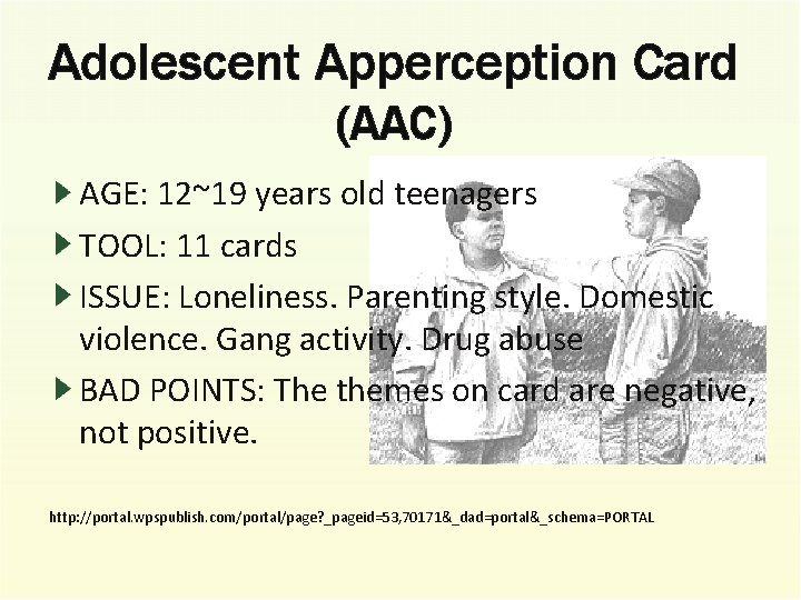 Adolescent Apperception Card (AAC) AGE: 12~19 years old teenagers TOOL: 11 cards ISSUE: Loneliness.