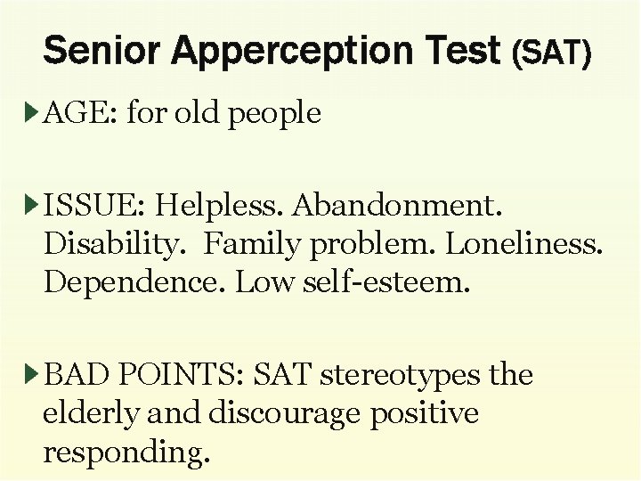 Senior Apperception Test (SAT) AGE: for old people ISSUE: Helpless. Abandonment. Disability. Family problem.