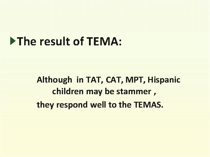 The result of TEMA: Although in TAT, CAT, MPT, Hispanic children may be stammer