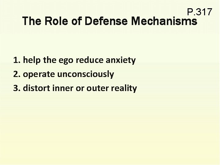 P. 317 The Role of Defense Mechanisms 1. help the ego reduce anxiety 2.