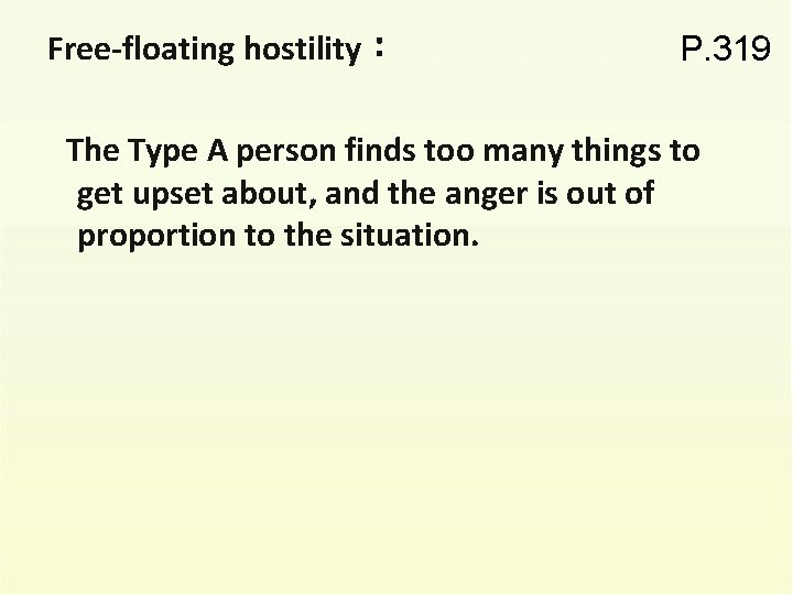 Free-floating hostility： P. 319 The Type A person finds too many things to get