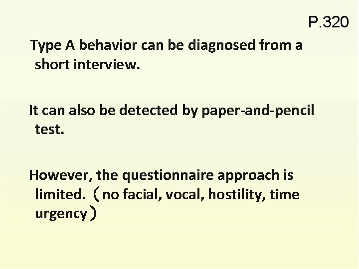 P. 320 Type A behavior can be diagnosed from a short interview. It can