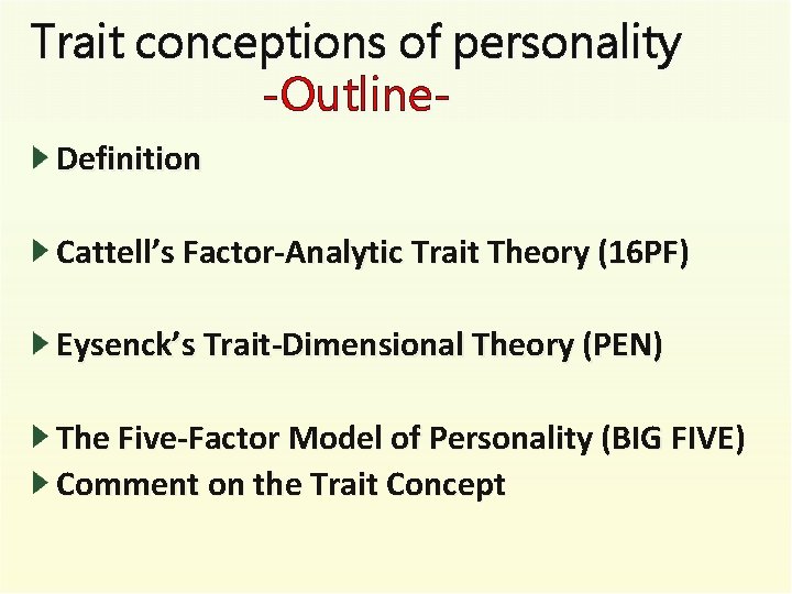 Trait conceptions of personality -Outline. Definition Cattell’s Factor-Analytic Trait Theory (16 PF) Eysenck’s Trait-Dimensional