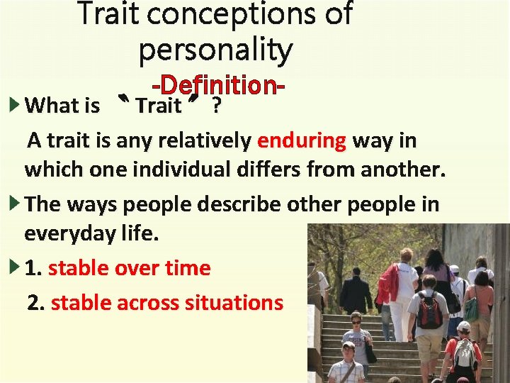 Trait conceptions of personality -Definition- What is 〝 Trait 〞? A trait is any