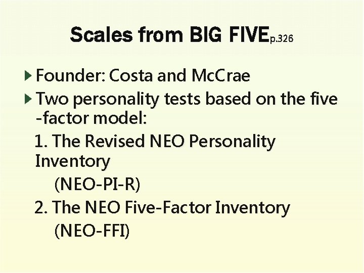 Scales from BIG FIVEp. 326 Founder: Costa and Mc. Crae Two personality tests based