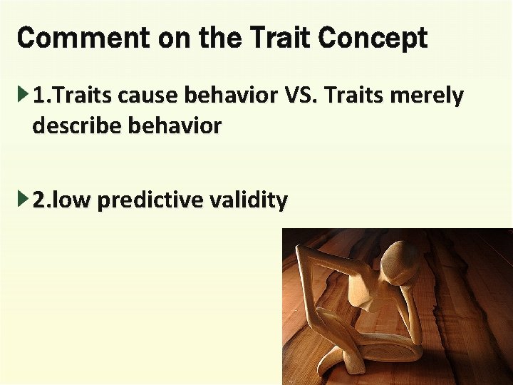 Comment on the Trait Concept 1. Traits cause behavior VS. Traits merely describe behavior