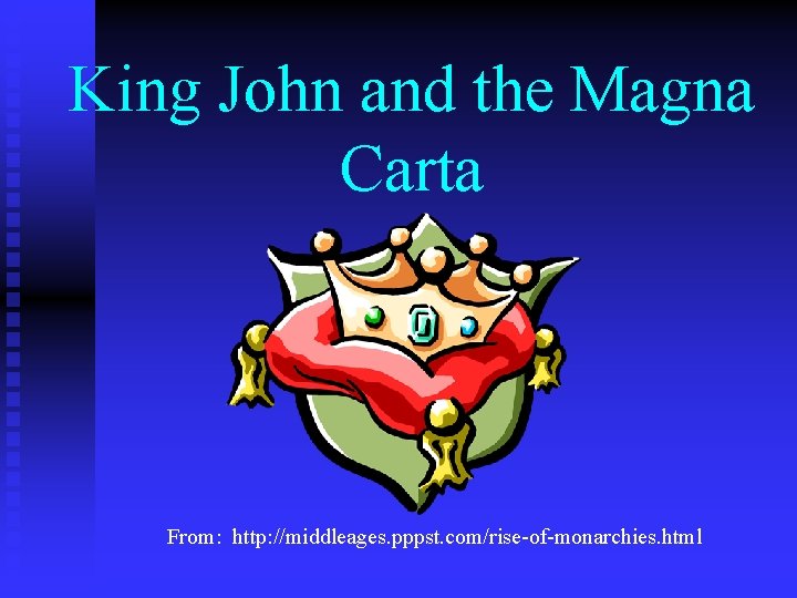 King John and the Magna Carta From: http: //middleages. pppst. com/rise-of-monarchies. html 