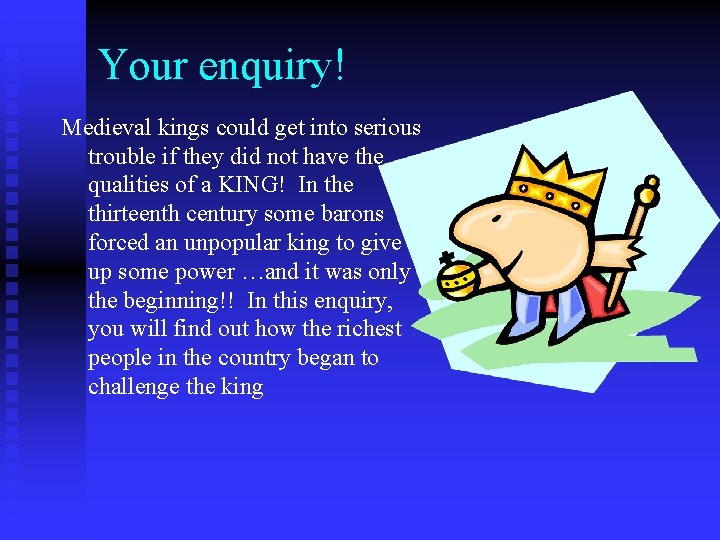 Your enquiry! Medieval kings could get into serious trouble if they did not have