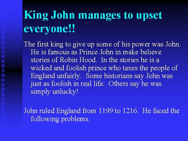 King John manages to upset everyone!! The first king to give up some of