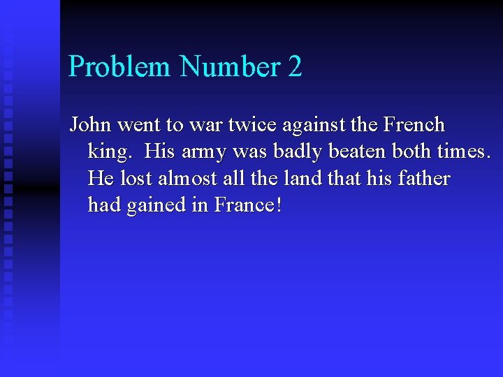 Problem Number 2 John went to war twice against the French king. His army