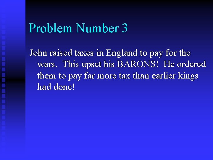 Problem Number 3 John raised taxes in England to pay for the wars. This