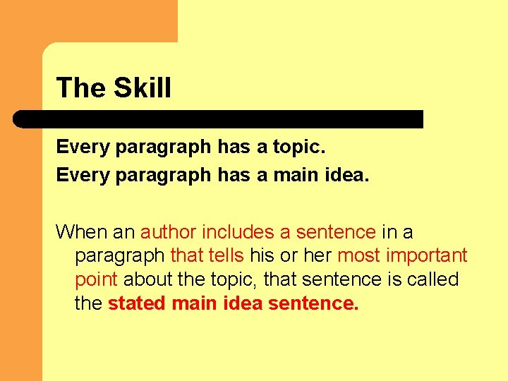 The Skill Every paragraph has a topic. Every paragraph has a main idea. When