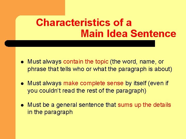 Characteristics of a Main Idea Sentence l Must always contain the topic (the word,