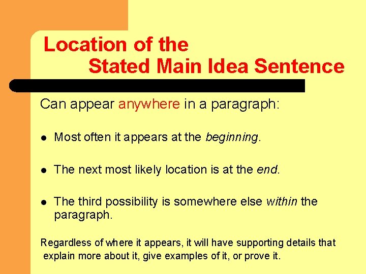 Location of the Stated Main Idea Sentence Can appear anywhere in a paragraph: l