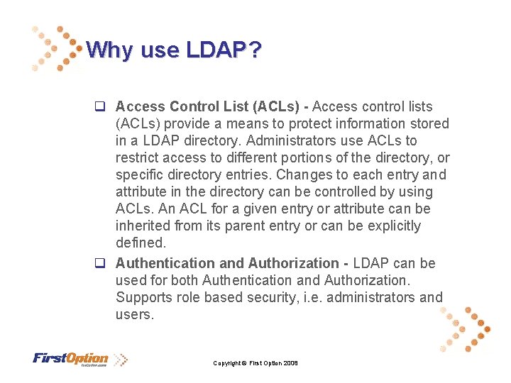 Why use LDAP? q Access Control List (ACLs) - Access control lists (ACLs) provide