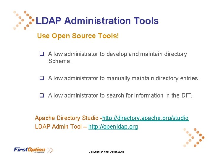 LDAP Administration Tools Use Open Source Tools! q Allow administrator to develop and maintain