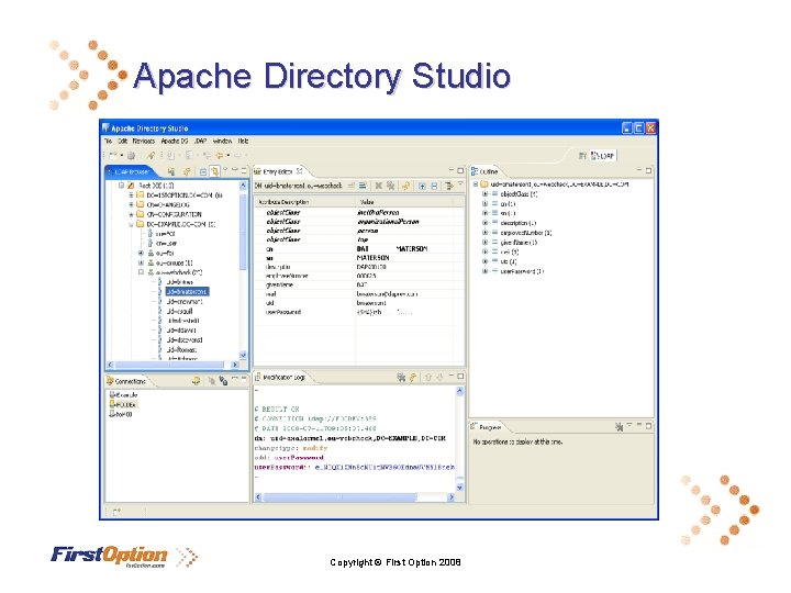 Apache Directory Studio Copyright © First Option 2008 