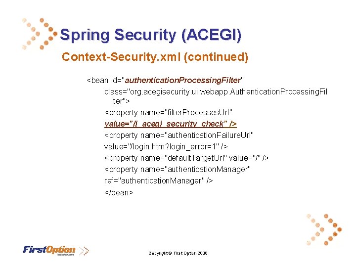 Spring Security (ACEGI) Context-Security. xml (continued) <bean id="authentication. Processing. Filter" class="org. acegisecurity. ui. webapp.