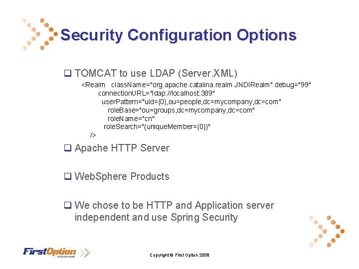 Security Configuration Options q TOMCAT to use LDAP (Server. XML) <Realm class. Name="org. apache.