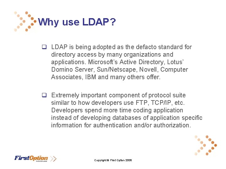 Why use LDAP? q LDAP is being adopted as the defacto standard for directory