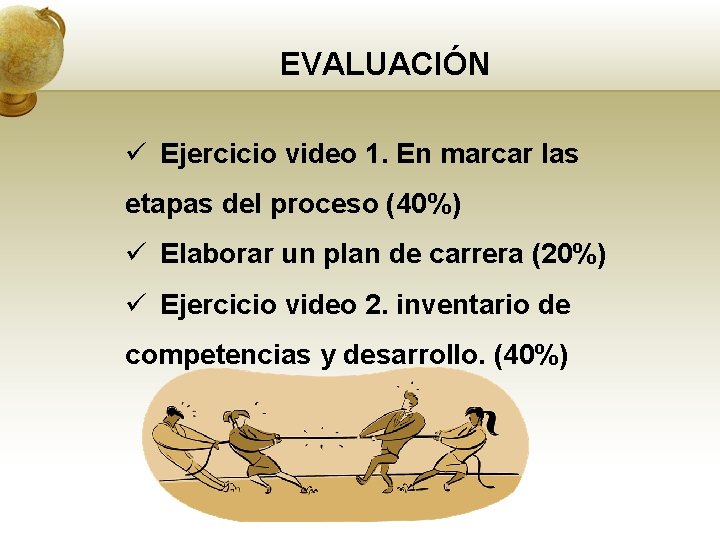 EVALUACIÓN ü Ejercicio video 1. En marcar las etapas del proceso (40%) ü Elaborar