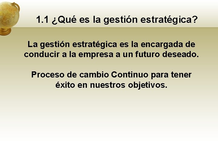 1. 1 ¿Qué es la gestión estratégica? La gestión estratégica es la encargada de