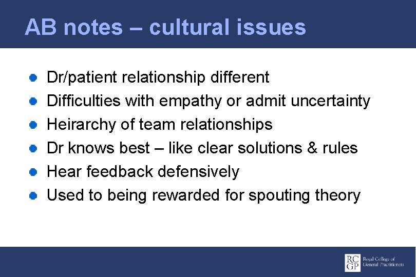 AB notes – cultural issues Dr/patient relationship different Difficulties with empathy or admit uncertainty