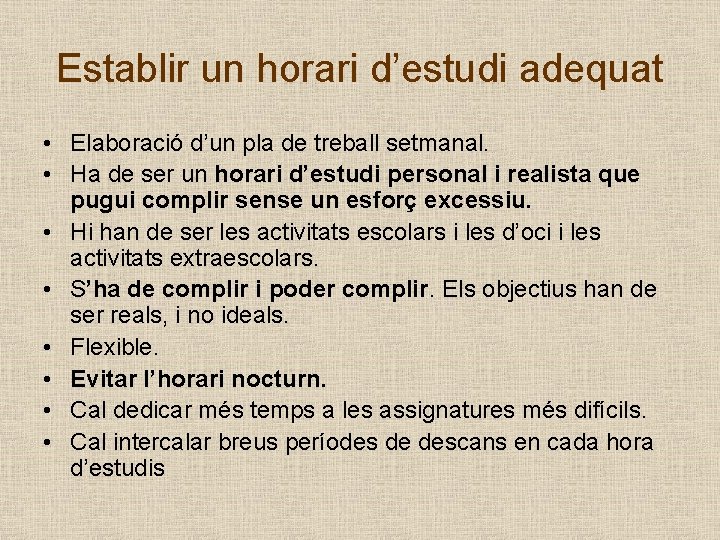 Establir un horari d’estudi adequat • Elaboració d’un pla de treball setmanal. • Ha