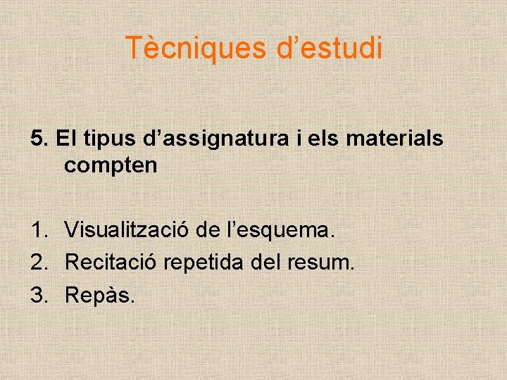 Tècniques d’estudi 5. El tipus d’assignatura i els materials compten 1. Visualització de l’esquema.