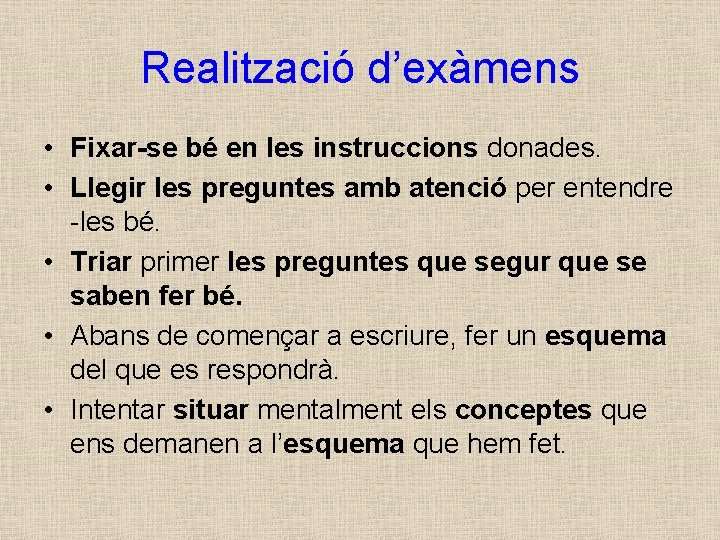 Realització d’exàmens • Fixar-se bé en les instruccions donades. • Llegir les preguntes amb