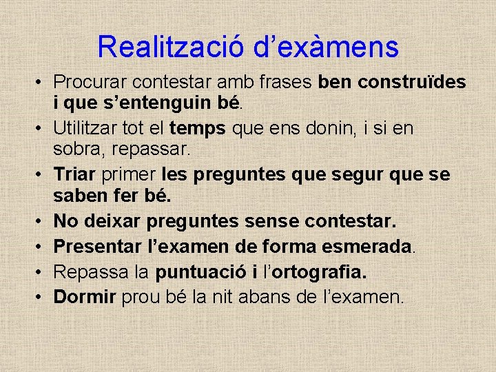 Realització d’exàmens • Procurar contestar amb frases ben construïdes i que s’entenguin bé. •