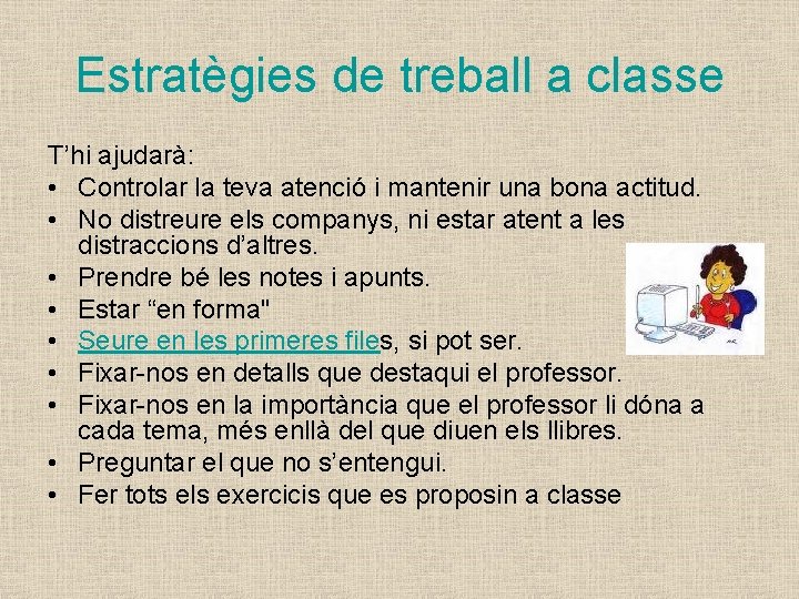 Estratègies de treball a classe T’hi ajudarà: • Controlar la teva atenció i mantenir