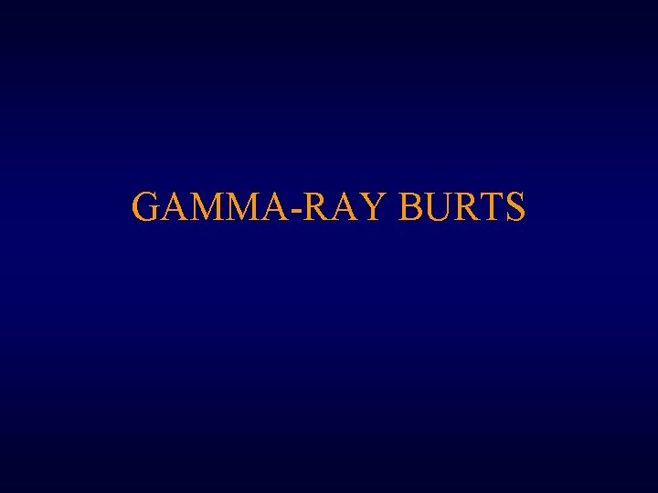 GAMMA-RAY BURTS GAMMA-RAY BURTS