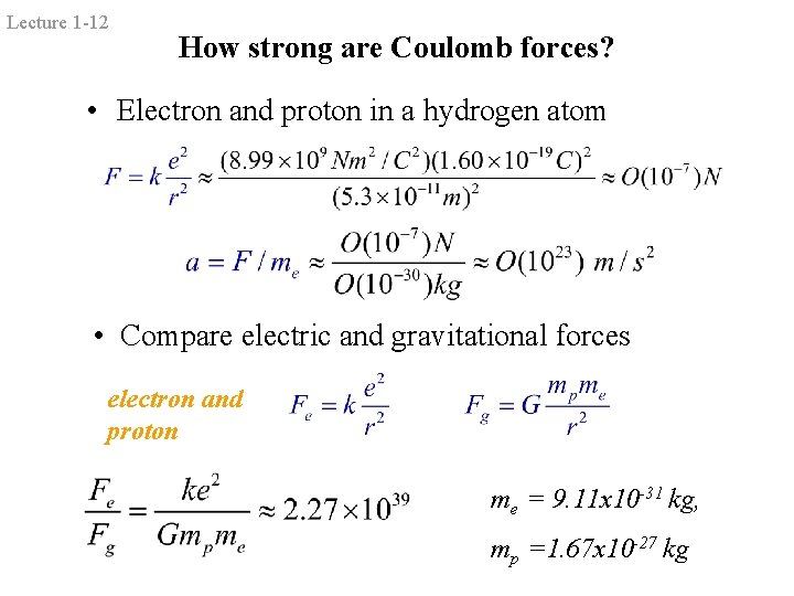 Lecture 1 -12 How strong are Coulomb forces? • Electron and proton in a