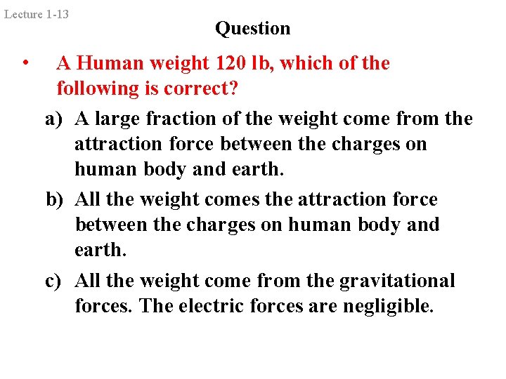 Lecture 1 -13 • Question A Human weight 120 lb, which of the following