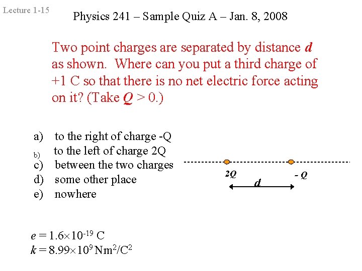Lecture 1 -15 Physics 241 – Sample Quiz A – Jan. 8, 2008 Two