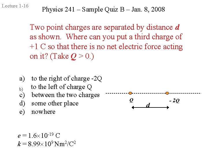 Lecture 1 -16 Physics 241 – Sample Quiz B – Jan. 8, 2008 Two