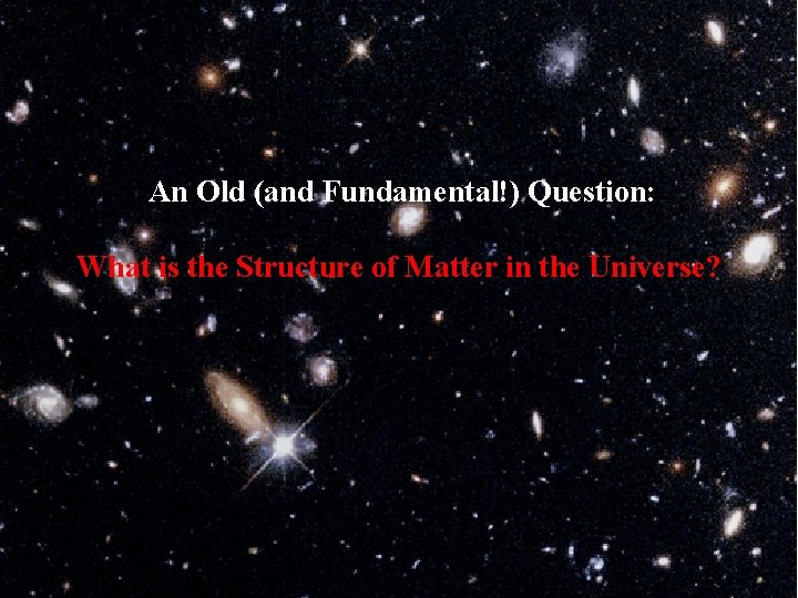 Lecture 1 -2 An Old (and Fundamental!) Question: What is the Structure of Matter