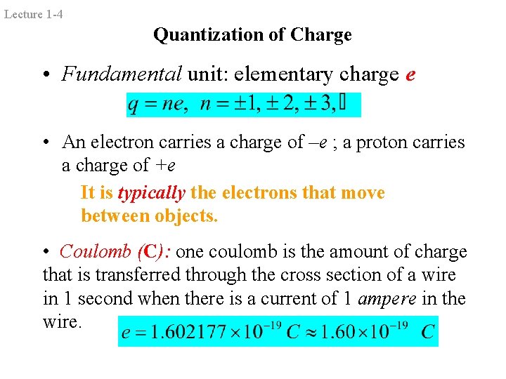 Lecture 1 -4 Quantization of Charge • Fundamental unit: elementary charge e • An