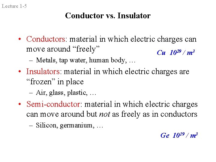 Lecture 1 -5 Conductor vs. Insulator • Conductors: material in which electric charges can