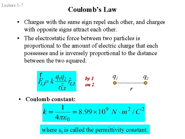 Lecture 1 -7 Coulomb’s Law • Charges with the same sign repel each other,