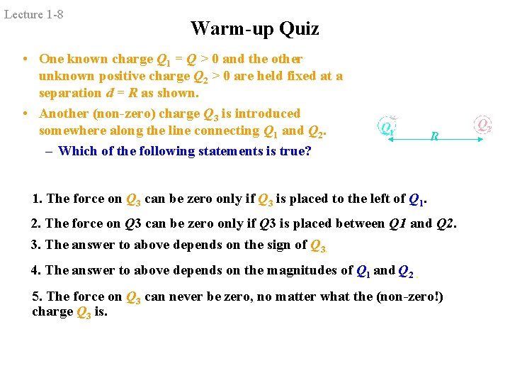 Lecture 1 -8 Warm-up Quiz • One known charge Q 1 = Q >