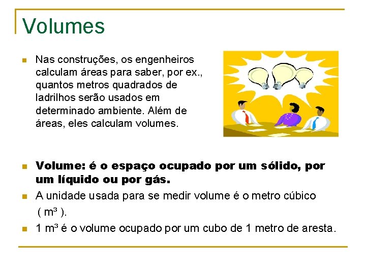 Volumes n Nas construções, os engenheiros calculam áreas para saber, por ex. , quantos