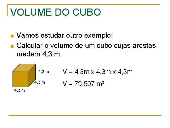 VOLUME DO CUBO n n Vamos estudar outro exemplo: Calcular o volume de um