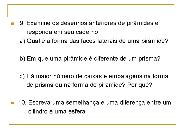  9. Examine os desenhos anteriores de pirâmides e responda em seu caderno: a)