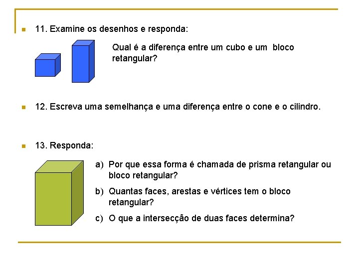n 11. Examine os desenhos e responda: Qual é a diferença entre um cubo