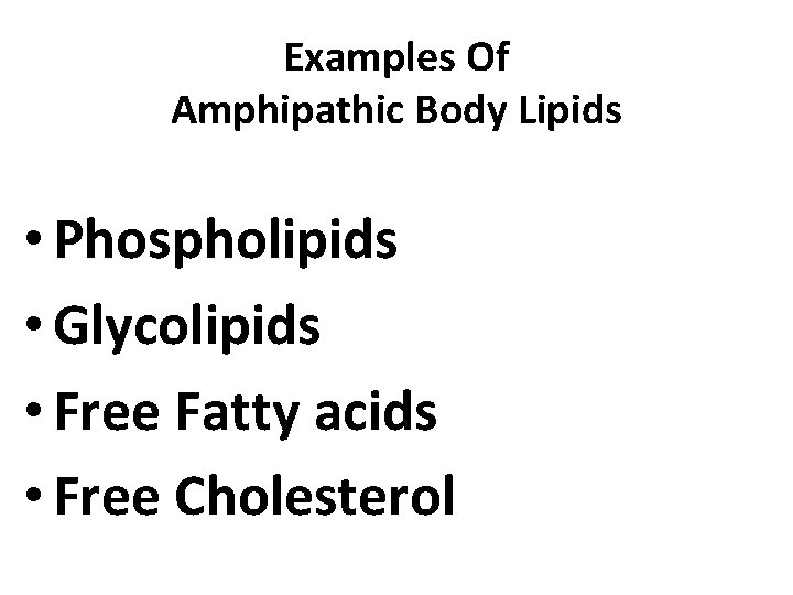 Examples Of Amphipathic Body Lipids • Phospholipids • Glycolipids • Free Fatty acids •