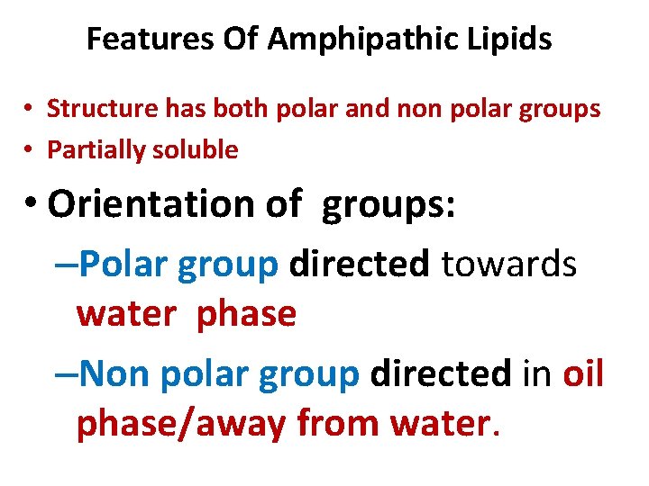 Features Of Amphipathic Lipids • Structure has both polar and non polar groups •