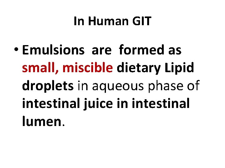 In Human GIT • Emulsions are formed as small, miscible dietary Lipid droplets in