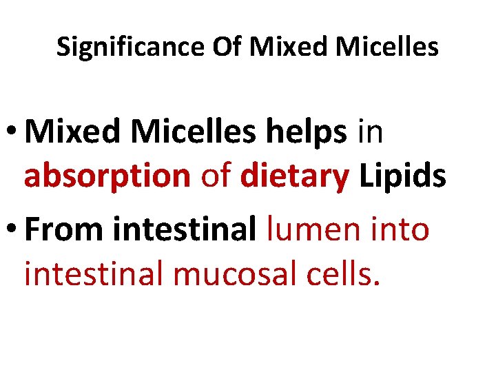 Significance Of Mixed Micelles • Mixed Micelles helps in absorption of dietary Lipids •